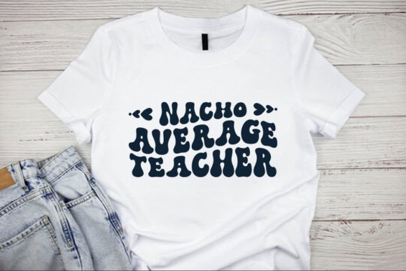 Retro Teacher Svg Design, Nacho Averag